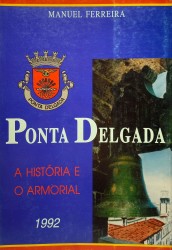 PONTA DELGADA. A história e o armorial.